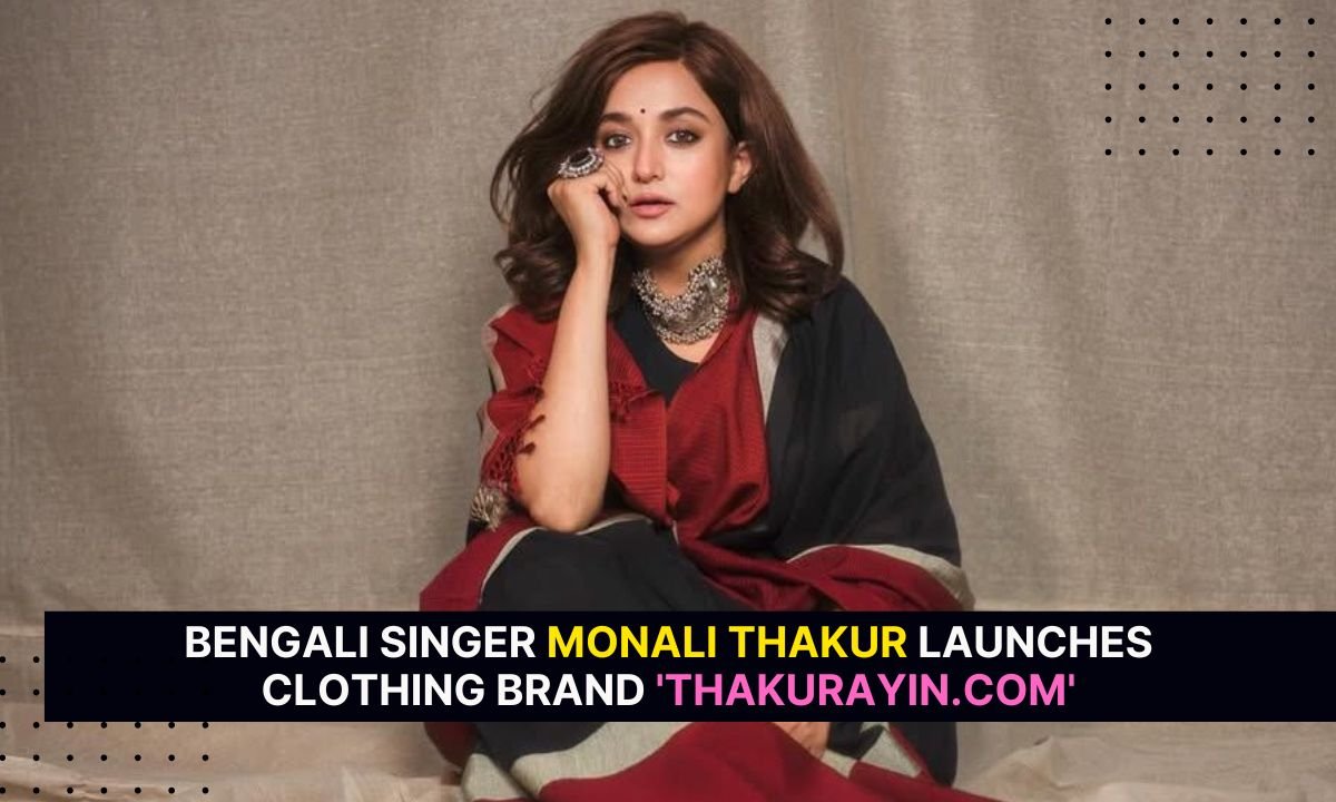 Bengali Singer Monali Thakur Launches Clothing Brand Thakurayin.Com